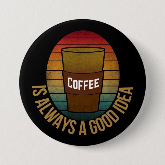 KAFFEE IST IMMER EINE GUTE IDEE BUTTON (Vorderseite)
