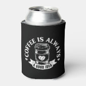 Kaffee ist immer eine gute Idee Dosenkühler (Kanne Vorderseite)