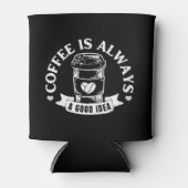 Kaffee ist immer eine gute Idee Dosenkühler (Vorderseite)