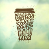 Kaffee ist immer eine gute Idee Fensteraufkleber (Blatt 3)