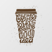 Kaffee ist immer eine gute Idee Fensteraufkleber (Blatt)