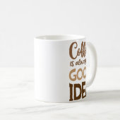 Kaffee ist immer eine gute Idee - Funny Coffee Kaffeetasse (VorderseiteRechts)