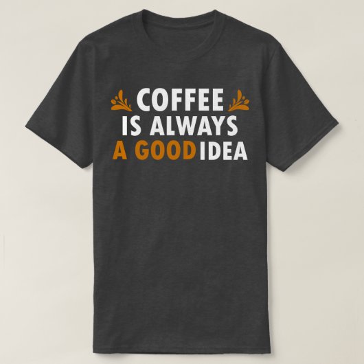 Kaffee ist immer eine gute Idee für einen sonnigen T-Shirt (Design vorne)