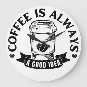 Kaffee ist immer eine gute Idee Große Wanduhr