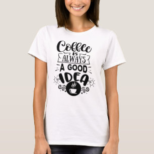 Kaffee ist immer eine gute Idee  Kaffee Liebe T-Shirt