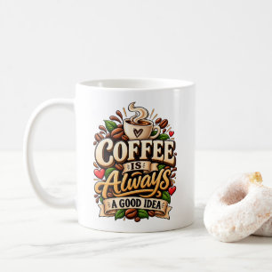 Kaffee ist immer eine gute Idee Kaffeetasse