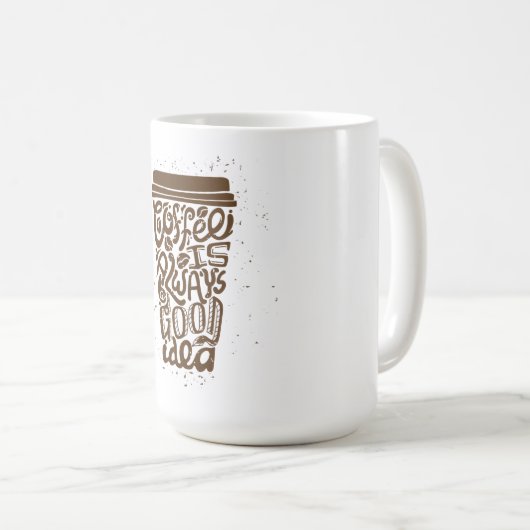 Kaffee ist immer eine gute Idee Kaffeetasse (VorderseiteRechts)