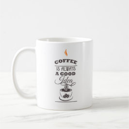 Kaffee ist immer eine gute Idee Kaffeetasse