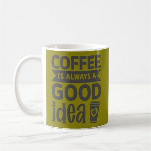 Kaffee ist immer eine gute Idee Kaffeetasse