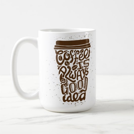 Kaffee ist immer eine gute Idee Kaffeetasse (Links)