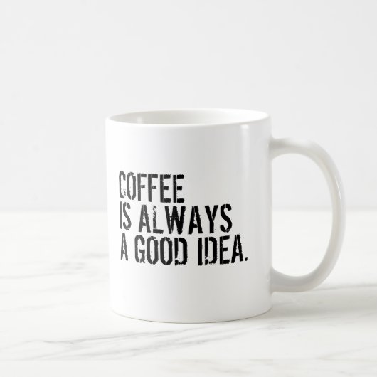 KAFFEE IST IMMER EINE GUTE IDEE KAFFEETASSE (Rechts)