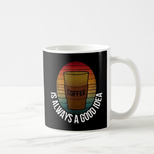 KAFFEE IST IMMER EINE GUTE IDEE KAFFEETASSE (Rechts)