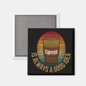 KAFFEE IST IMMER EINE GUTE IDEE MAGNET (Vorderseite/Rückseite)