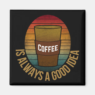 KAFFEE IST IMMER EINE GUTE IDEE MAGNET