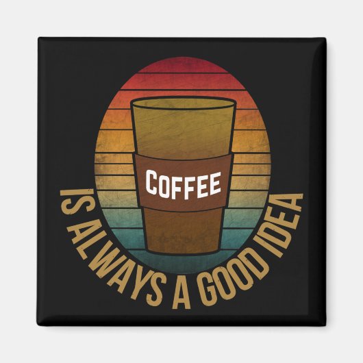 KAFFEE IST IMMER EINE GUTE IDEE MAGNET (Vorne)