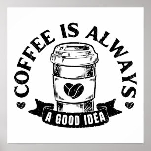 Kaffee ist immer eine gute Idee Poster
