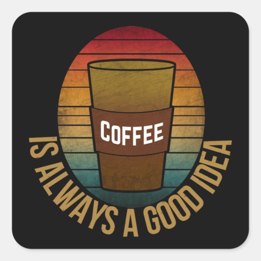 KAFFEE IST IMMER EINE GUTE IDEE QUADRATISCHER AUFKLEBER (Vorderseite)