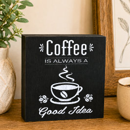 Kaffee ist immer eine gute Idee, schwarze Halbpens Holzkisten Schild