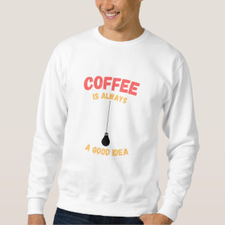 KAFFEE IST IMMER EINE GUTE IDEE SWEATSHIRT