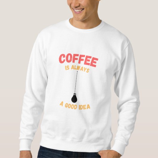 KAFFEE IST IMMER EINE GUTE IDEE SWEATSHIRT (Vorderseite)