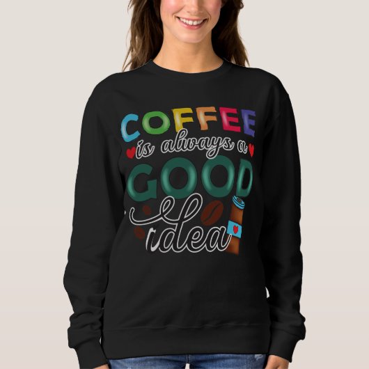 Kaffee ist immer eine gute Idee Sweatshirt (Vorderseite)