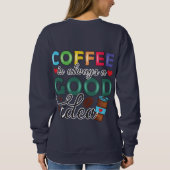 Kaffee ist immer eine gute Idee Sweatshirt (Rückseite)