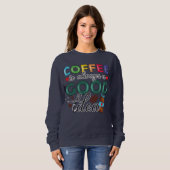 Kaffee ist immer eine gute Idee Sweatshirt (Vorne ganz)