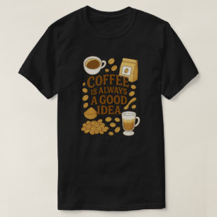 KAFFEE IST IMMER EINE GUTE IDEE T-Shirt