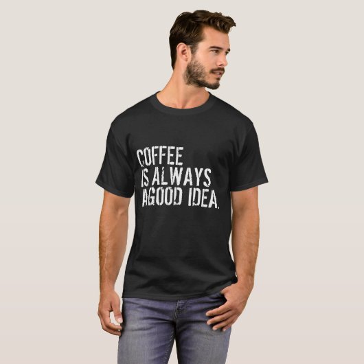 KAFFEE IST IMMER EINE GUTE IDEE T-Shirt (Vorne ganz)