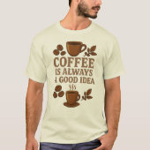 KAFFEE IST IMMER EINE GUTE IDEE T-Shirt (Vorderseite)