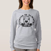 Kaffee ist immer eine gute Idee T-Shirt (Vorderseite)