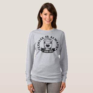 Kaffee ist immer eine gute Idee T-Shirt
