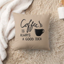 Kaffee ist immer eine gute Idee Throw Kissen