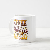 "Kaffee ist immer eine gute Idee" witzige Idee Kaffeetasse (Vorderseite Links)