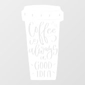 Kaffee ist immer eine gute Idee Zitat Fenster Deck Fensteraufkleber (Blatt)