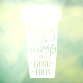 Kaffee ist immer eine gute Idee Zitat Fenster Deck Fensteraufkleber (Blatt 3)