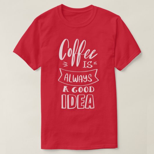 Kaffee ist immer gut 4 T-Shirt (Design vorne)