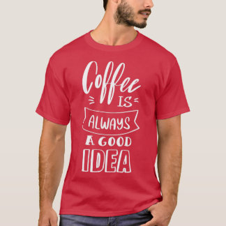 Kaffee ist immer gut 4 T-Shirt