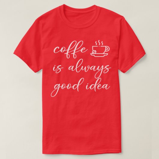 Kaffee ist immer gut T-Shirt (Design vorne)