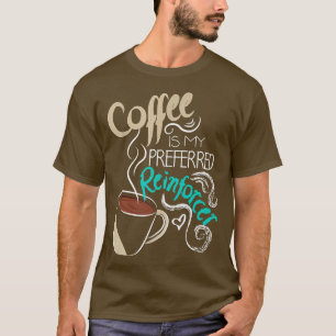 Kaffee ist mein bevorzugter Reinforcer Autism ABA T-Shirt
