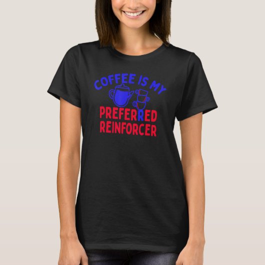 Kaffee ist mein bevorzugter Reinforcer Kaffeelov T-Shirt (Vorderseite)