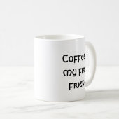 Kaffee ist mein erster Freund Kaffeetasse (VorderseiteRechts)