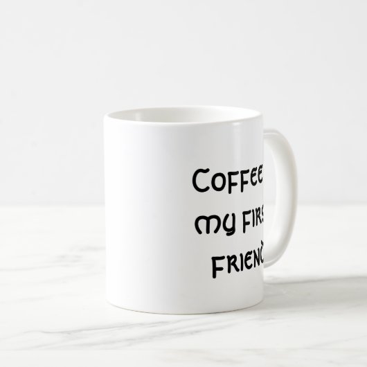 Kaffee ist mein erster Freund Kaffeetasse (VorderseiteRechts)