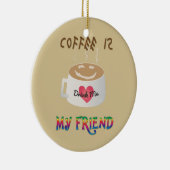 Kaffee ist mein Freund Keramik Ornament (Rechts)