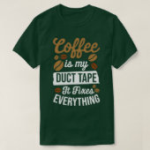 Kaffee ist mein Klebeband, das alles behebt T-Shirt (Design vorne)