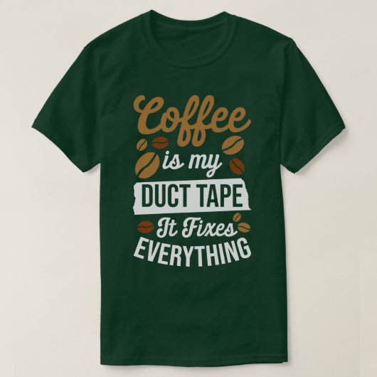 Kaffee ist mein Klebeband, das alles behebt T-Shirt (Design vorne)