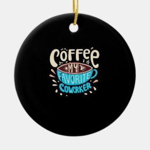 Kaffee ist mein Lieblingskollege Keramik Ornament