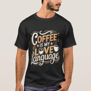 Kaffee ist mein T - Shirt in der Liebe