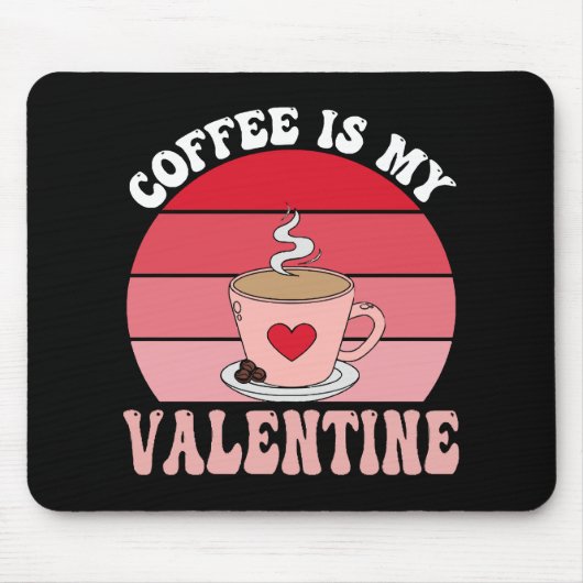 Kaffee ist mein Valentine Mousepad (Vorne)