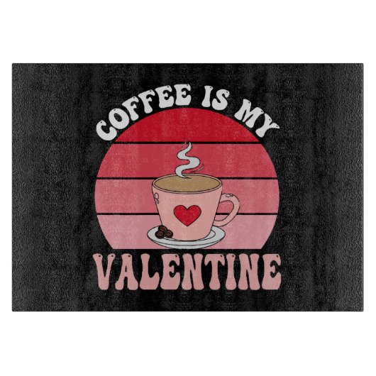 Kaffee ist mein Valentine Schneidebrett (Vorderseite)
